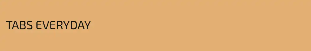 TABS EVERYDAY